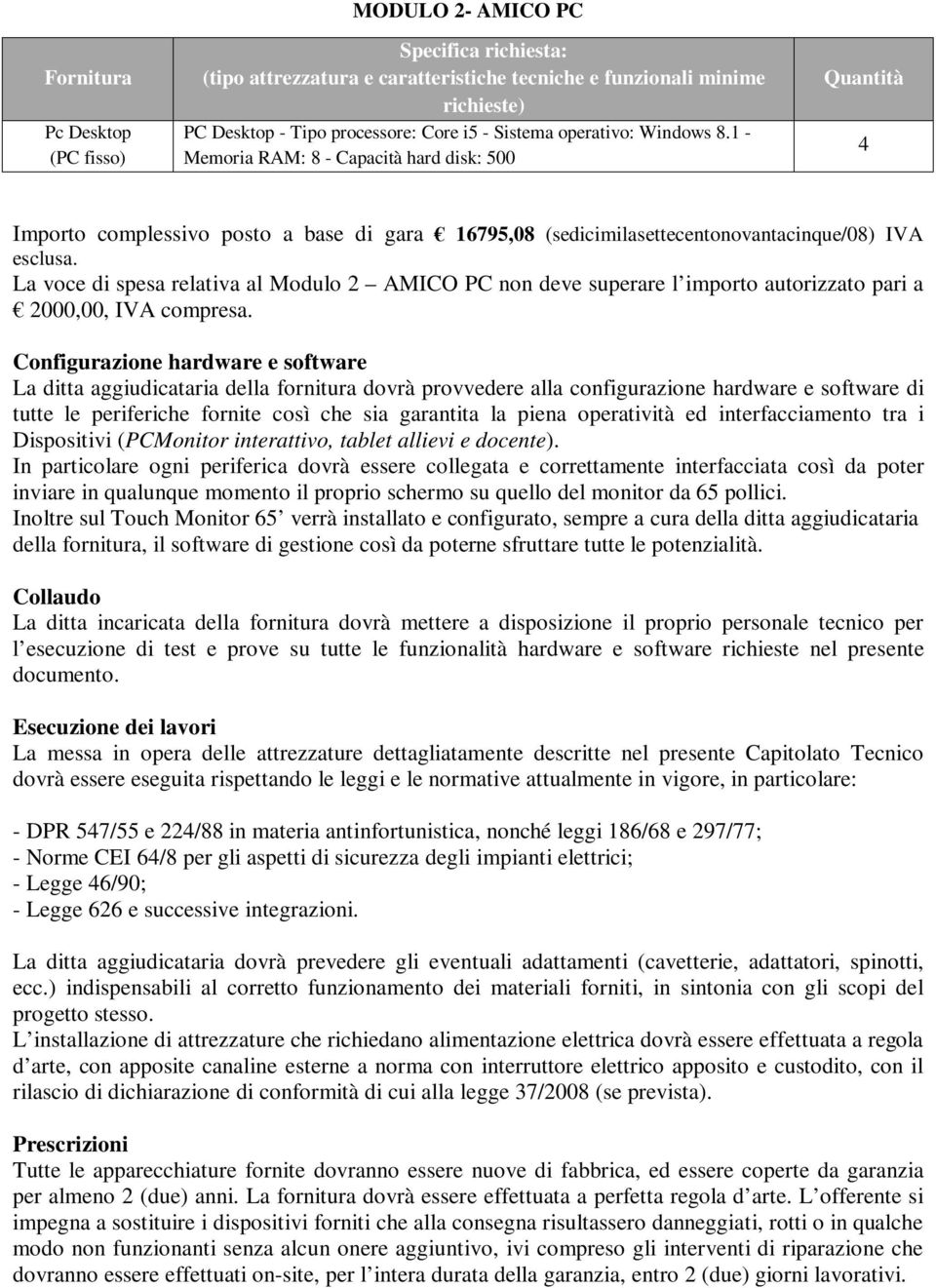 La voce di spesa relativa al Modulo 2 AMICO PC non deve superare l importo autorizzato pari a 2000,00, IVA compresa.