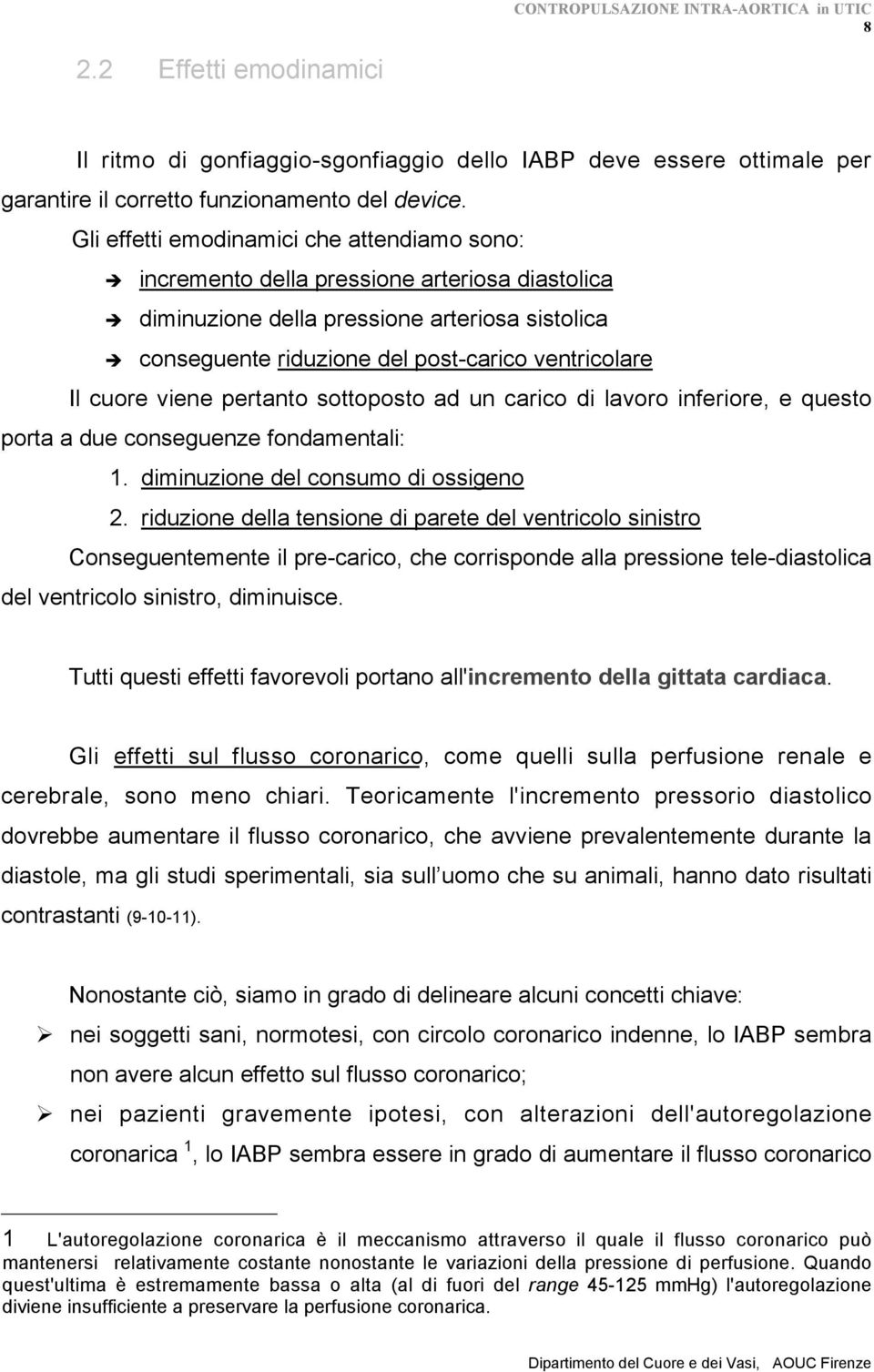 cuore viene pertanto sottoposto ad un carico di lavoro inferiore, e questo porta a due conseguenze fondamentali: 1. diminuzione del consumo di ossigeno 2.