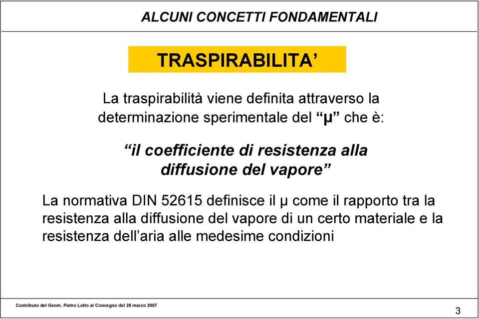 vapore La normativa DIN 52615 definisce il µ come il rapporto tra la resistenza alla