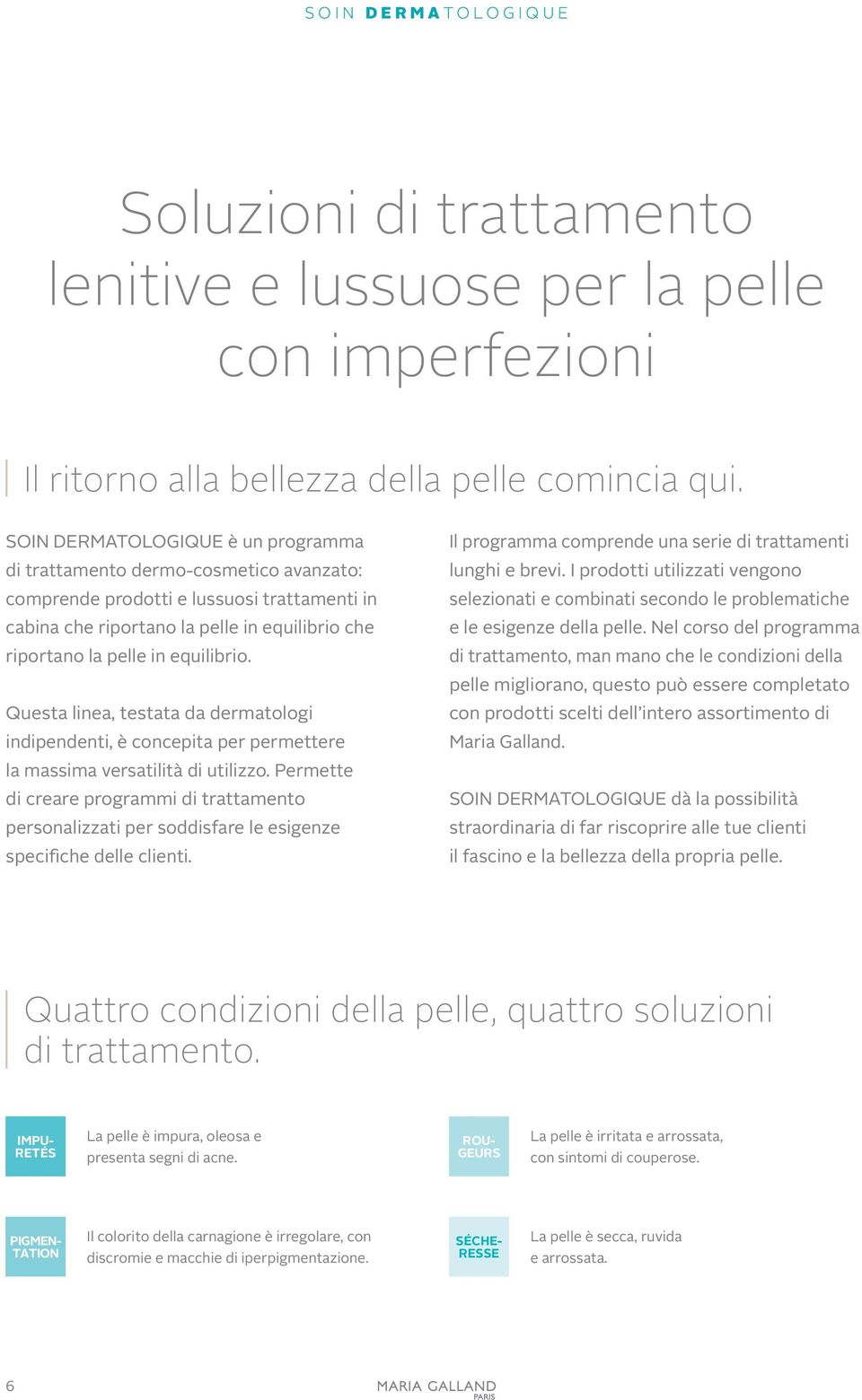 equilibrio. Questa linea, testata da dermatologi indipendenti, è concepita per permettere la massima versatilità di utilizzo.