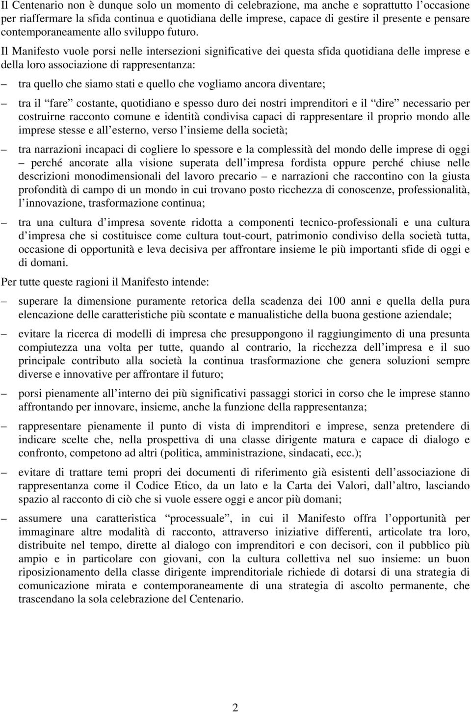 Il Manifesto vuole porsi nelle intersezioni significative dei questa sfida quotidiana delle imprese e della loro associazione di rappresentanza: tra quello che siamo stati e quello che vogliamo