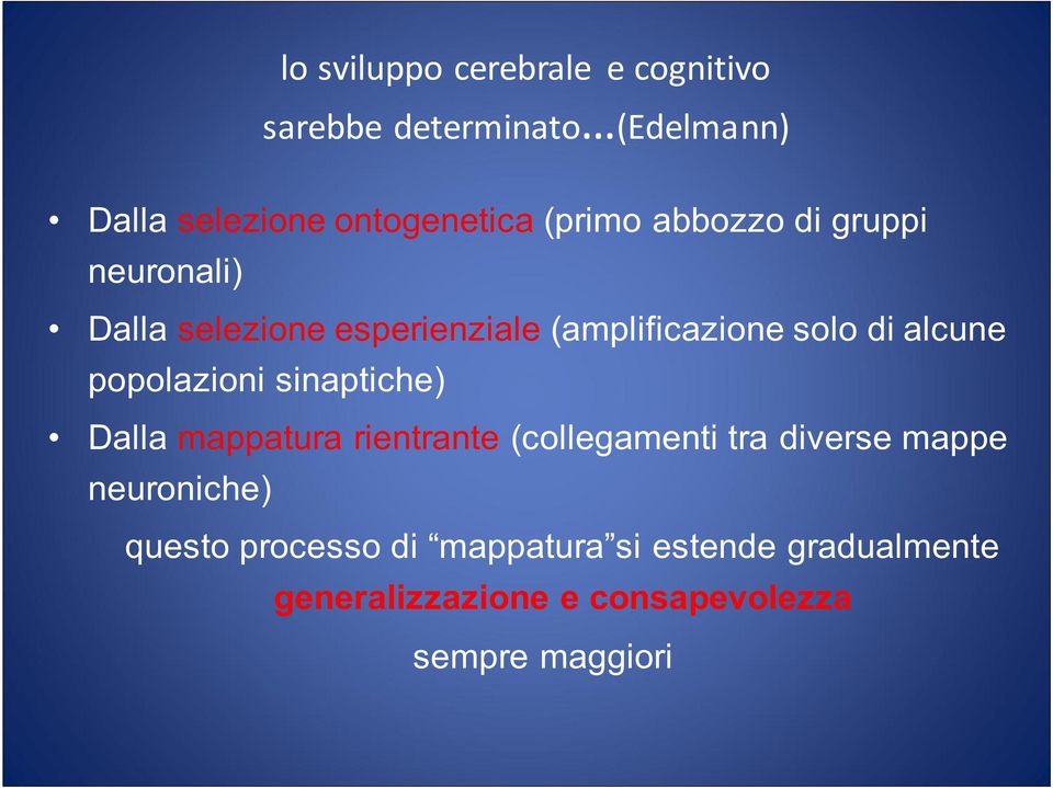 popolazioni sinaptiche) Dalla mappatura rientrante (collegamenti tra diverse mappe neuroniche)