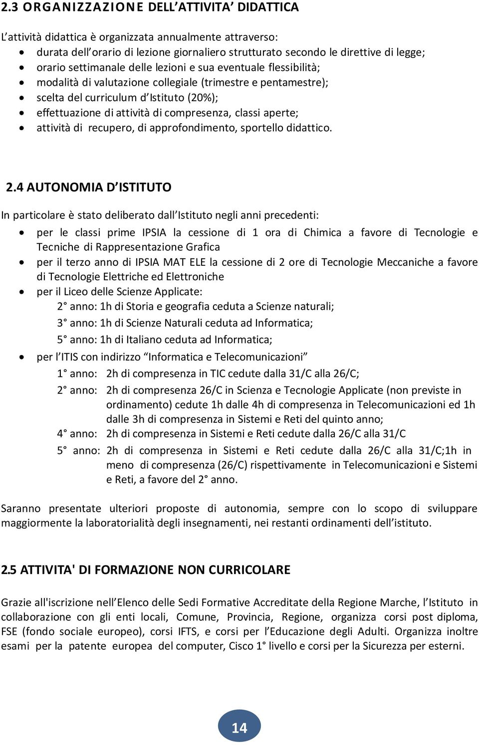 classi aperte; attività di recupero, di approfondimento, sportello didattico. 2.