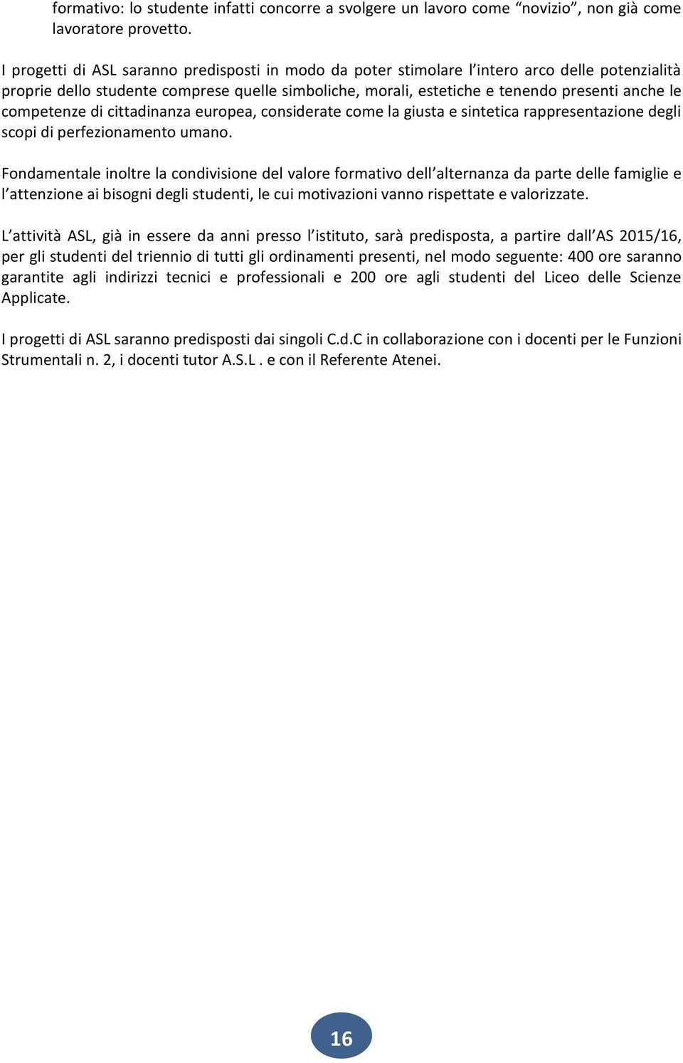 competenze di cittadinanza europea, considerate come la giusta e sintetica rappresentazione degli scopi di perfezionamento umano.