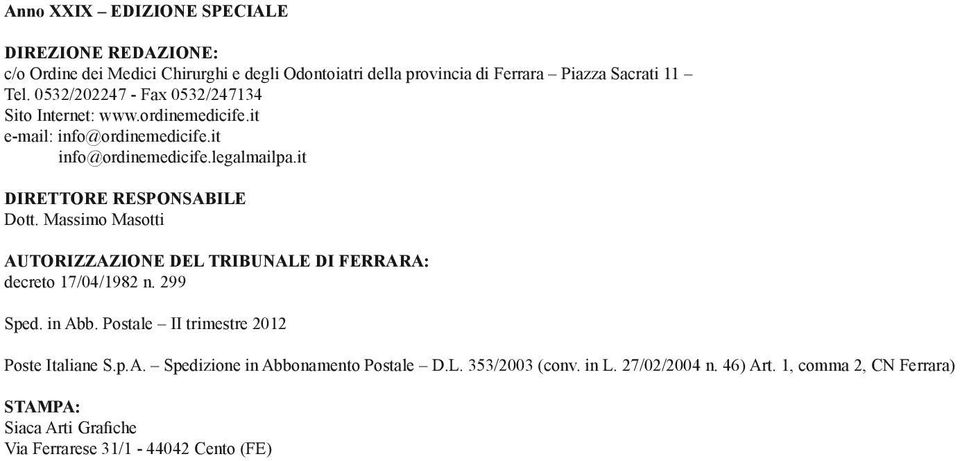 it DIRETTORE RESPONSABILE Dott. Massimo Masotti AUTORIZZAZIONE DEL TRIBUNALE DI FERRARA: decreto 17/04/1982 n. 299 Sped. in Abb.