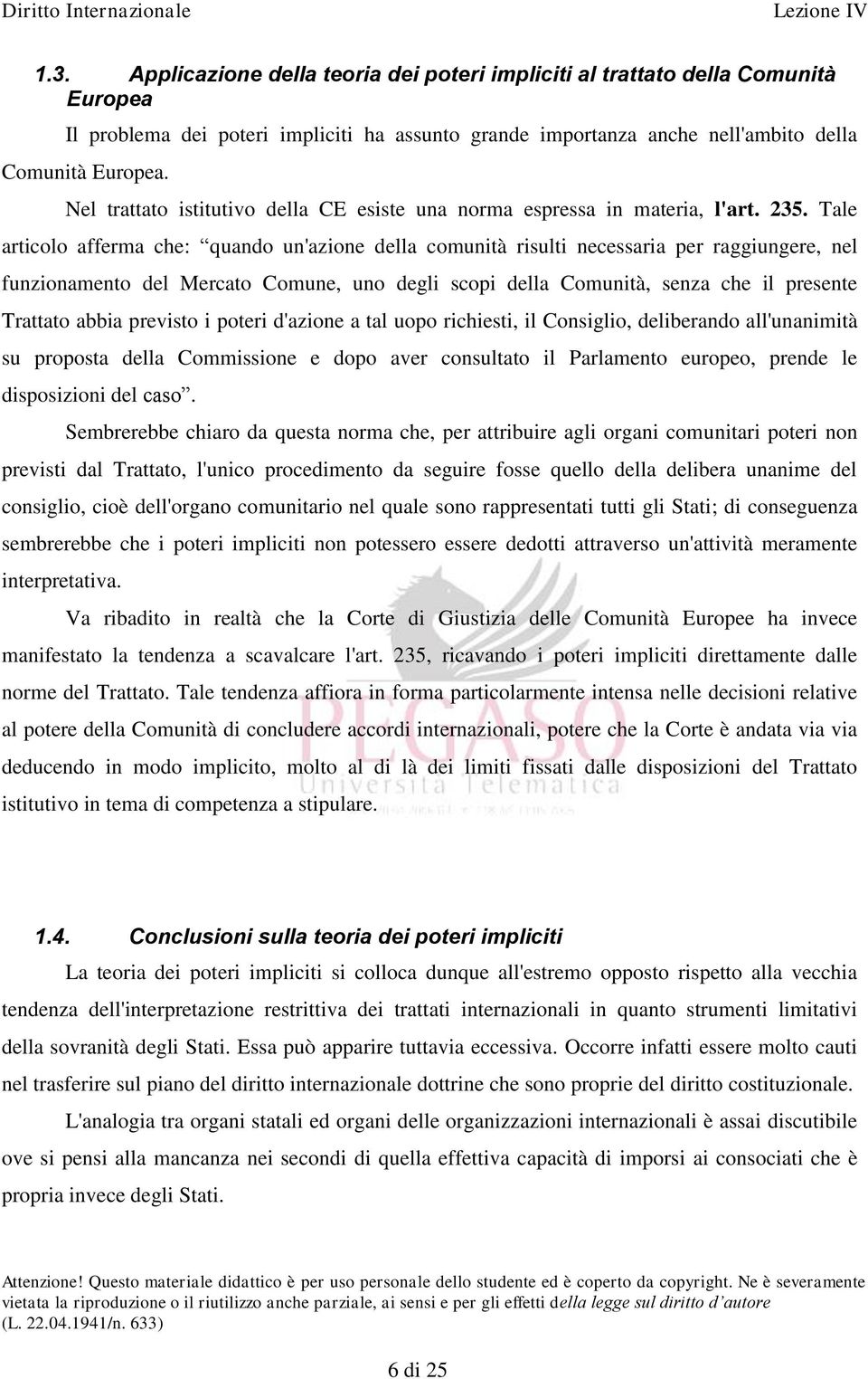 Tale articolo afferma che: quando un'azione della comunità risulti necessaria per raggiungere, nel funzionamento del Mercato Comune, uno degli scopi della Comunità, senza che il presente Trattato