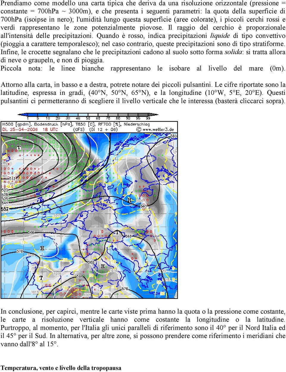 Il raggio del cerchio è proporzionale all'intensità delle precipitazioni.