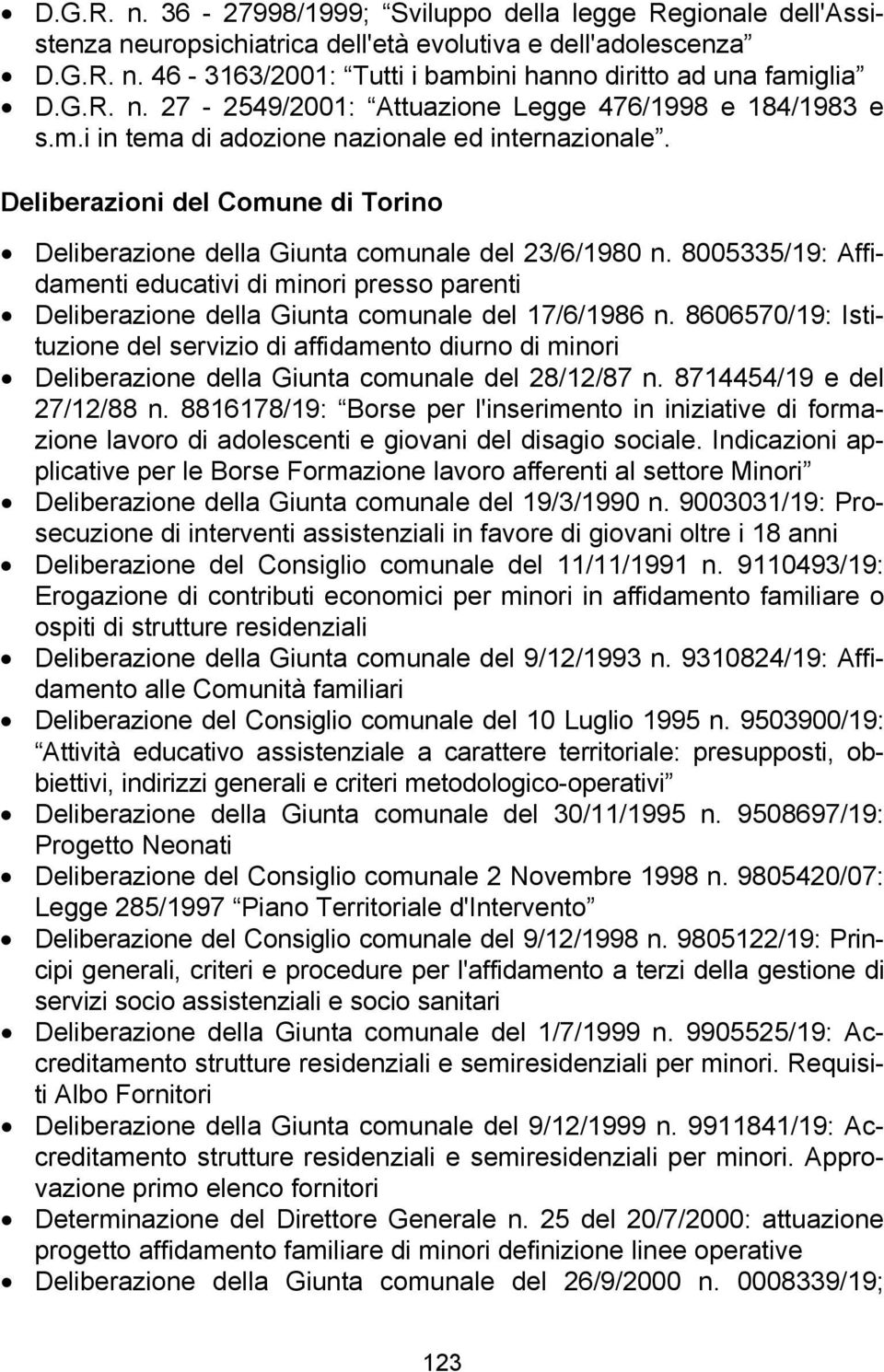 Deliberazioni del Comune di Torino Deliberazione della Giunta comunale del 23/6/1980 n. 8005335/19: Affidamenti educativi di minori presso parenti Deliberazione della Giunta comunale del 17/6/1986 n.