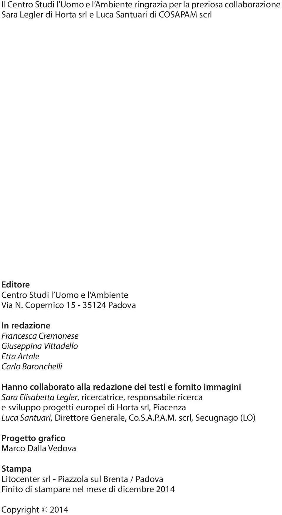 Copernico 15-35124 Padova In redazione Francesca Cremonese Giuseppina Vittadello Etta Artale Carlo Baronchelli Hanno collaborato alla redazione dei testi e fornito