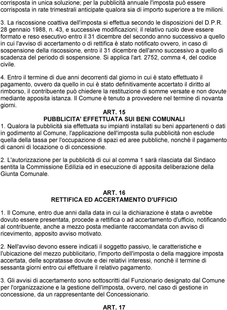 43, e successive modificazioni; il relativo ruolo deve essere formato e reso esecutivo entro il 31 dicembre del secondo anno successivo a quello in cui l'avviso di accertamento o di rettifica è stato