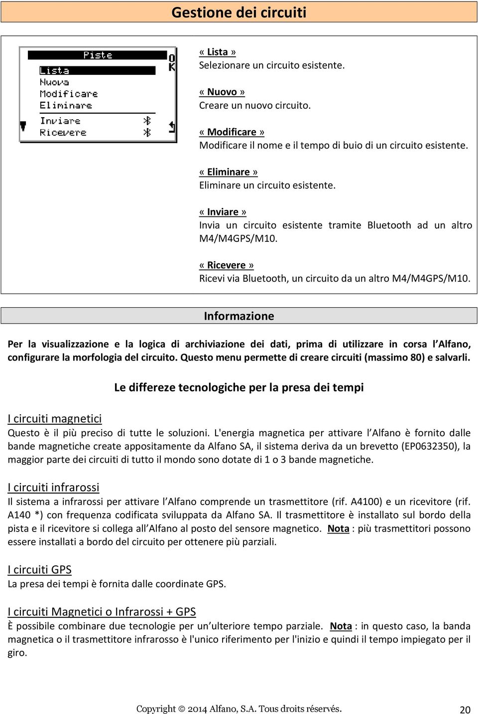 Informazione Per la visualizzazione e la logica di archiviazione dei dati, prima di utilizzare in corsa l Alfano, configurare la morfologia del circuito.