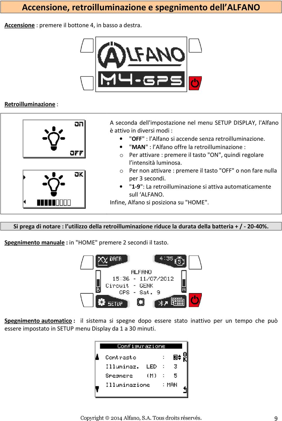 "MAN" : l Alfano offre la retroilluminazione : o Per attivare : premere il tasto "ON", quindi regolare l intensità luminosa. o Per non attivare : premere il tasto "OFF" o non fare nulla per 3 secondi.