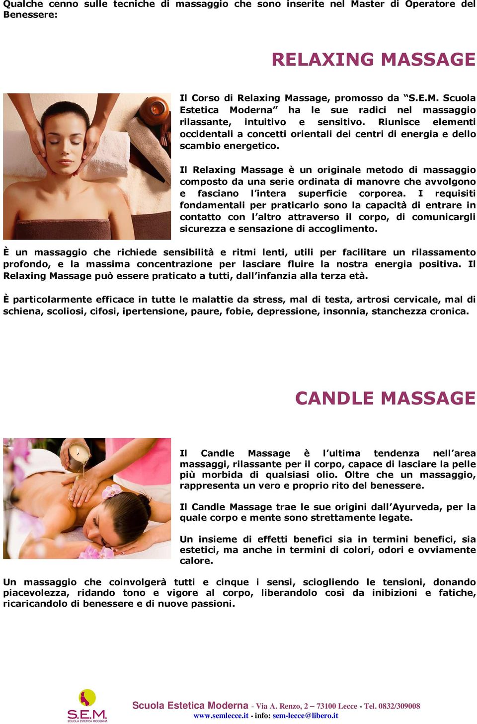 Il Relaxing Massage è un originale metodo di massaggio composto da una serie ordinata di manovre che avvolgono e fasciano l intera superficie corporea.