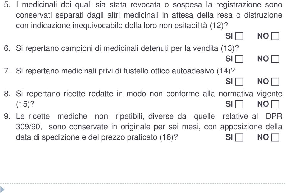 Si repertano medicinali privi di fustello ottico autoadesivo (14)? SI NO NO 8. Si repertano ricette redatte in modo non conforme alla normativa vigente (15)? 9.