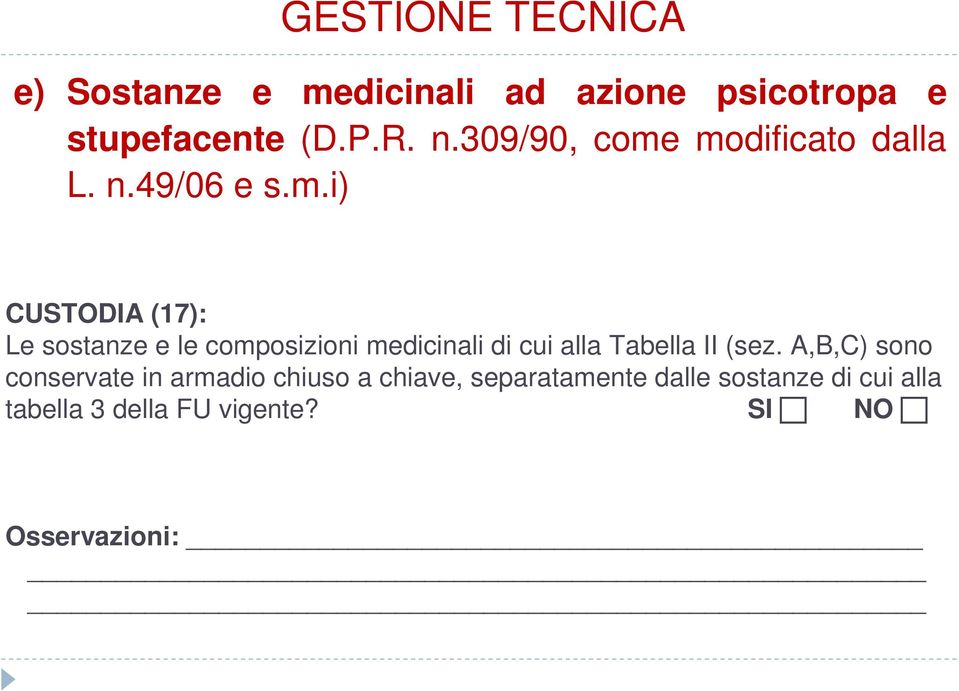 modificato dalla L. n.49/06 e s.m.i) CUSTODIA (17): Le sostanze e le composizioni medicinali di cui alla Tabella II (sez.