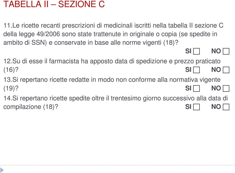 originale o copia (se spedite in ambito di SSN) e conservate in base alle norme vigenti (18)? 12.