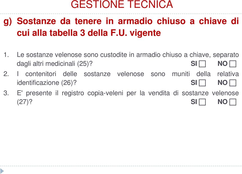 Le sostanze velenose sono custodite in armadio chiuso a chiave, separato dagli altri medicinali