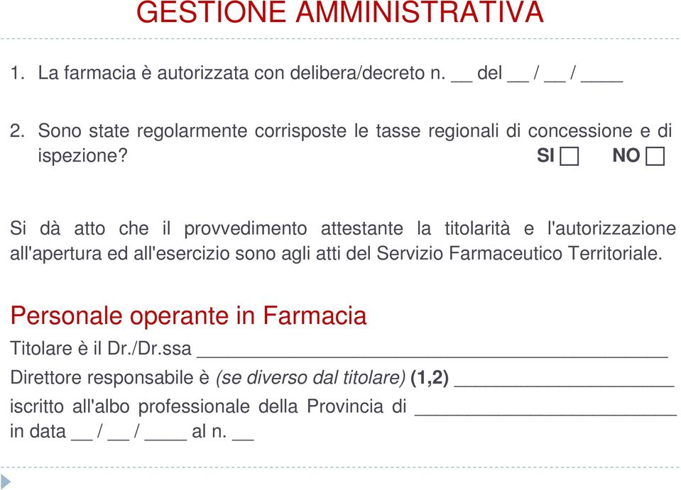 Si dà atto che il provvedimento attestante la titolarità e l'autorizzazione all'apertura ed all'esercizio sono agli atti del