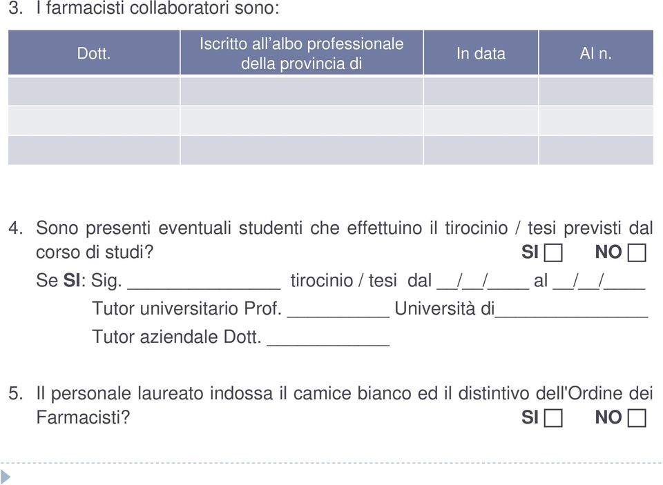 Sono presenti eventuali studenti che effettuino il tirocinio / tesi previsti dal corso di studi?