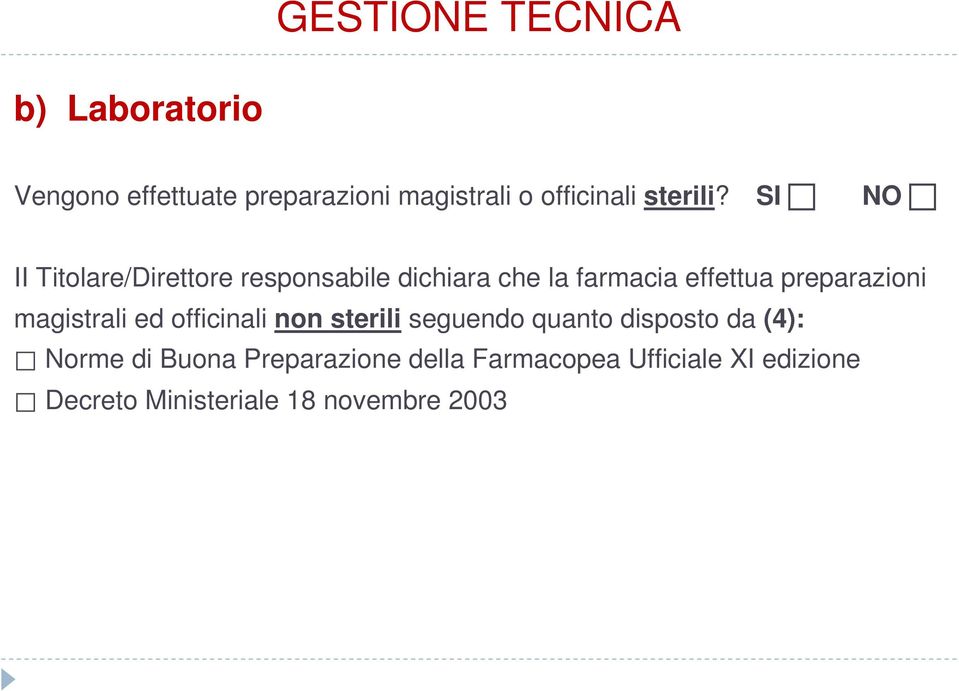 SI NO II Titolare/Direttore responsabile dichiara che la farmacia effettua preparazioni