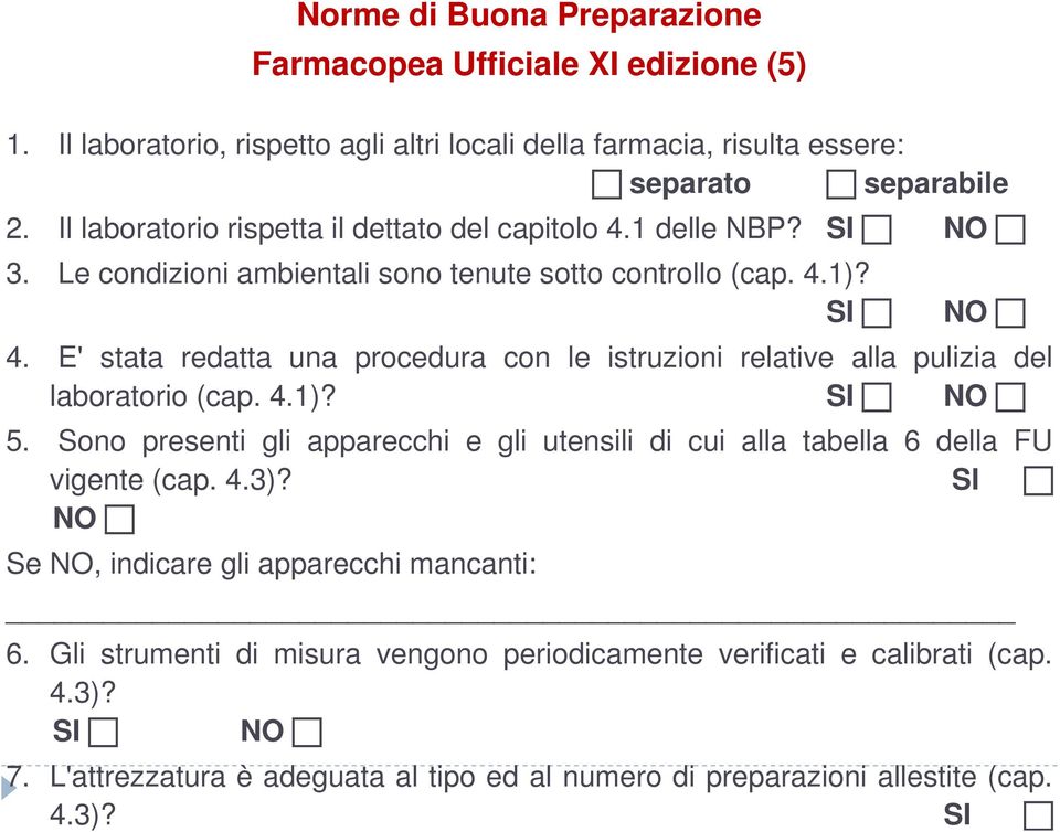 E' stata redatta una procedura con le istruzioni relative alla pulizia del laboratorio (cap. 4.1)? 5.