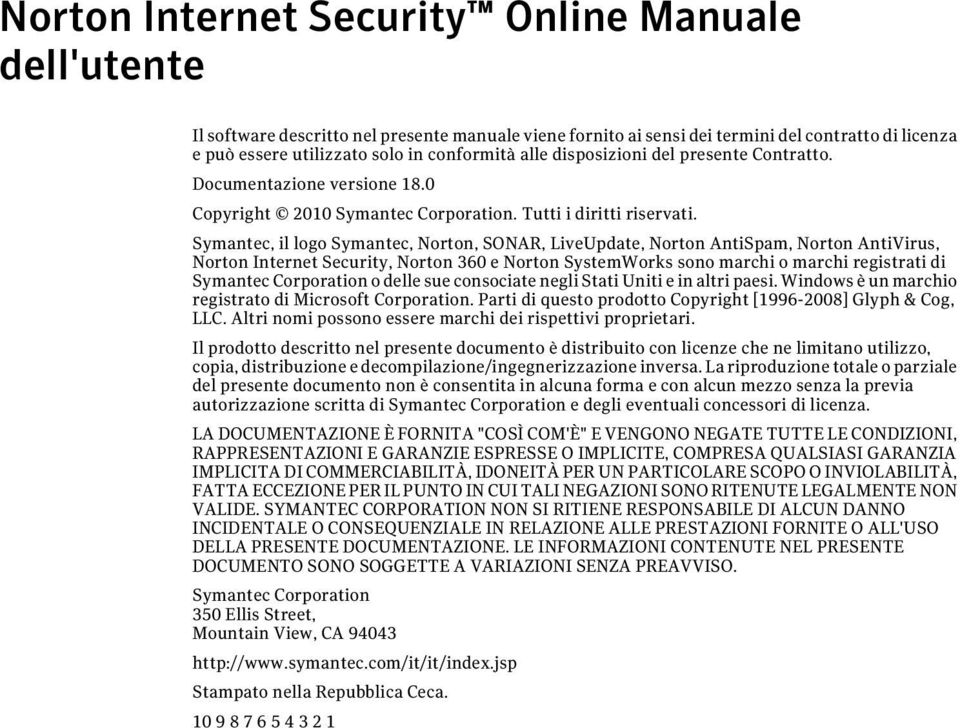 Symantec, il logo Symantec, Norton, SONAR, LiveUpdate, Norton AntiSpam, Norton AntiVirus, Norton Internet Security, Norton 360 e Norton SystemWorks sono marchi o marchi registrati di Symantec