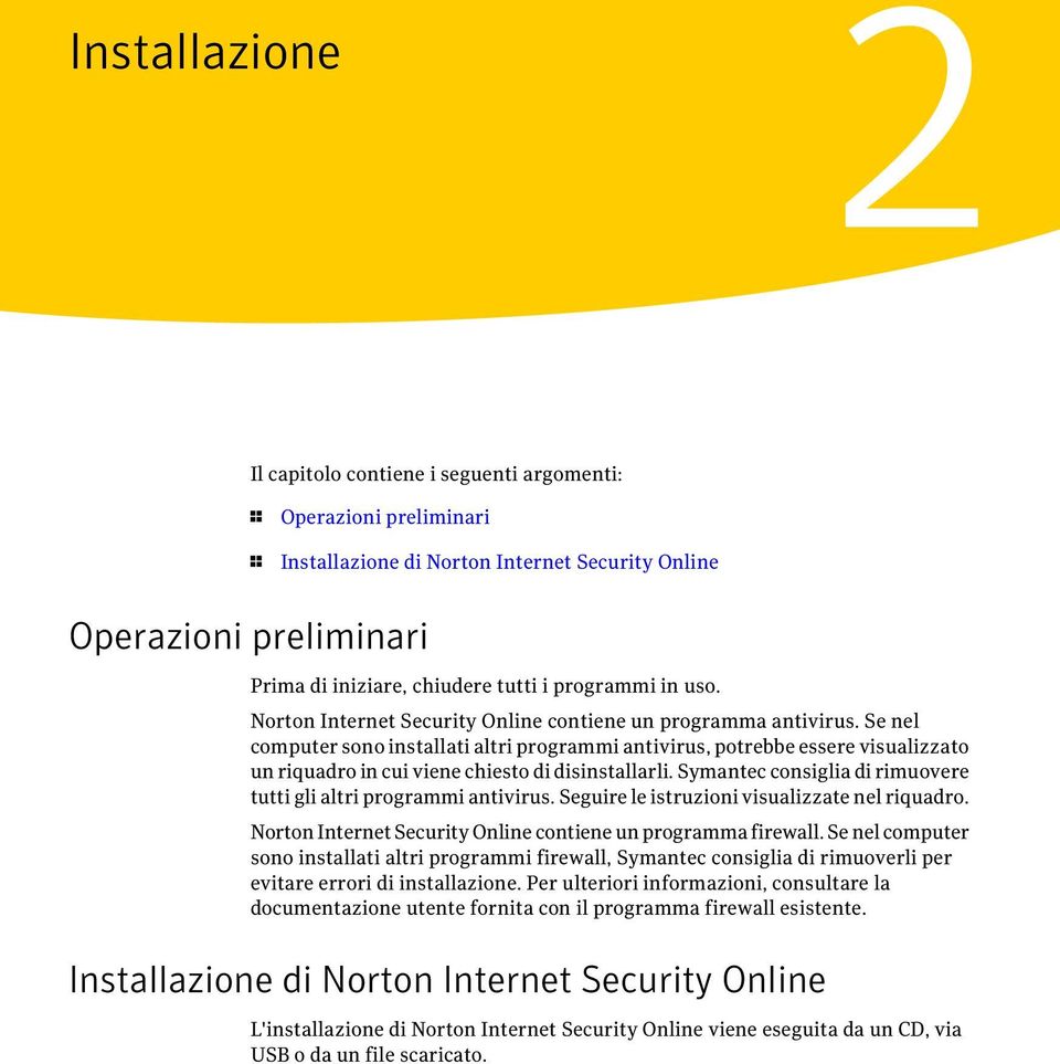 Se nel computer sono installati altri programmi antivirus, potrebbe essere visualizzato un riquadro in cui viene chiesto di disinstallarli.