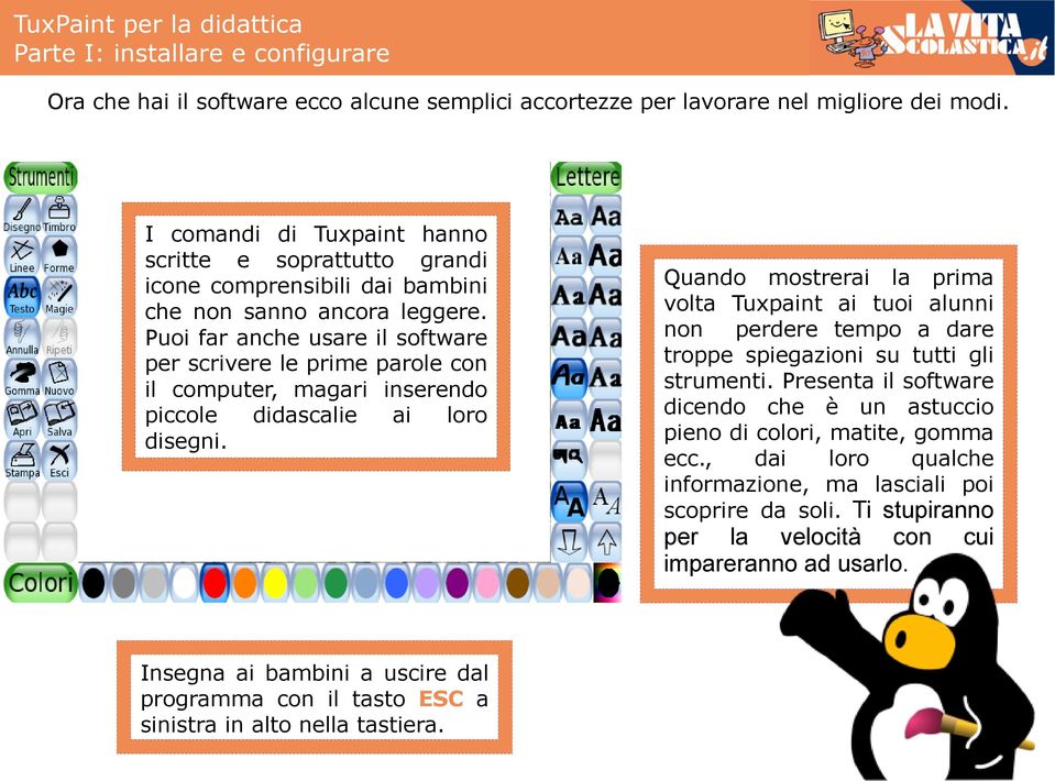 Puoi far anche usare il software per scrivere le prime parole con il computer, magari inserendo piccole didascalie ai loro disegni.