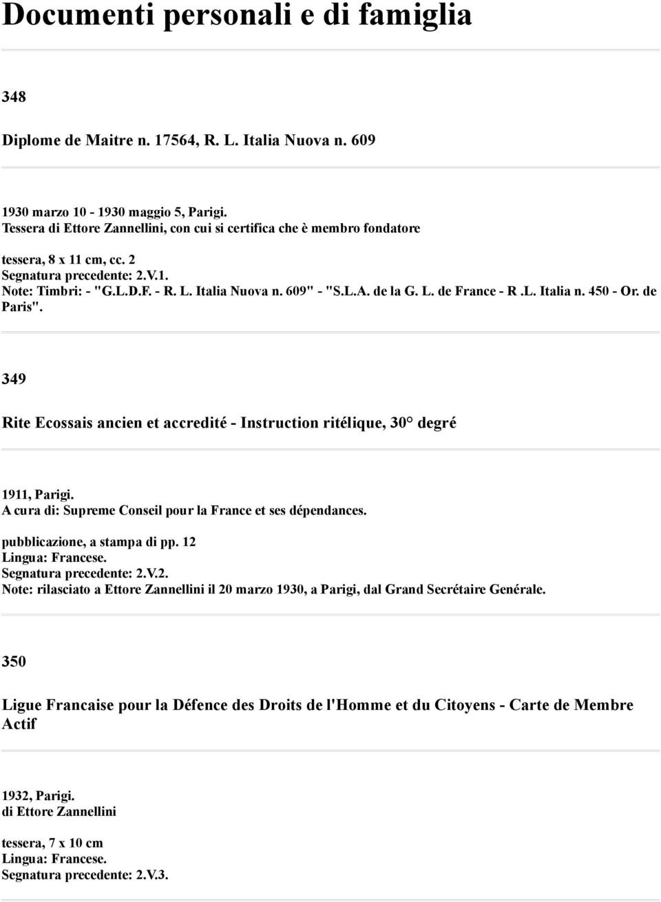 de la G. L. de France - R.L. Italia n. 450 - Or. de Paris". 349 Rite Ecossais ancien et accredité - Instruction ritélique, 30 degré 1911, Parigi.