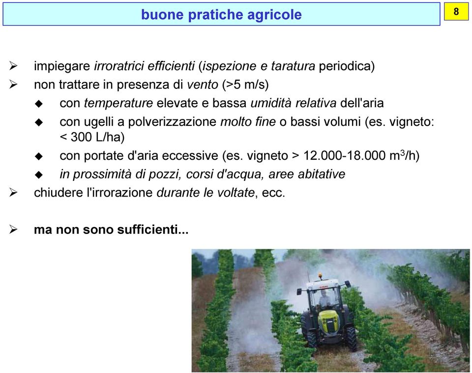 o bassi volumi (es. vigneto: < 300 L/ha) con portate d'aria eccessive (es. vigneto > 12.000-18.