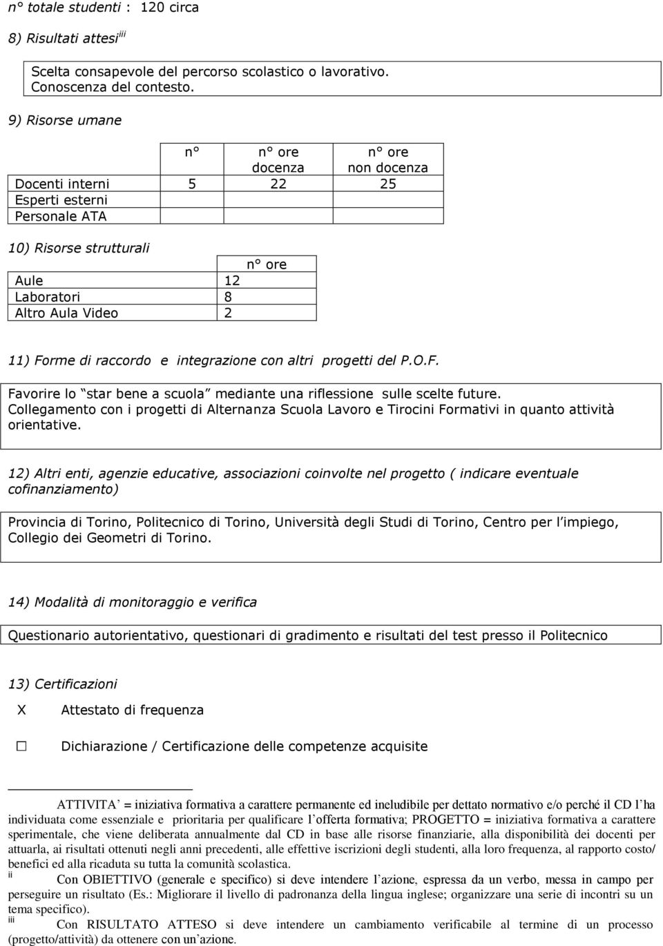 F. Favorire lo star bene a scuola mediante una riflessione sulle scelte future. Collegamento con i progetti di Alternanza Scuola Lavoro e Tirocini Formativi in quanto attività orientative.