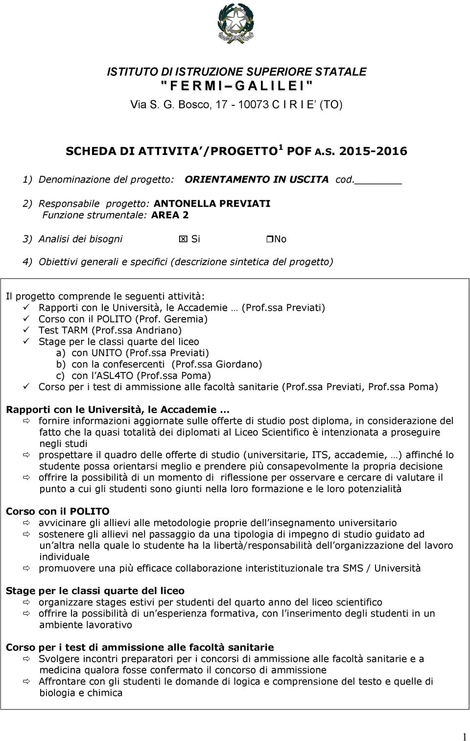 seguenti attività: (Prof.ssa Previati) (Prof. Geremia) Test TARM (Prof.ssa Andriano) a) con UNITO (Prof.ssa Previati) b) con la confesercenti (Prof.ssa Giordano) c) con l ASL4TO (Prof.