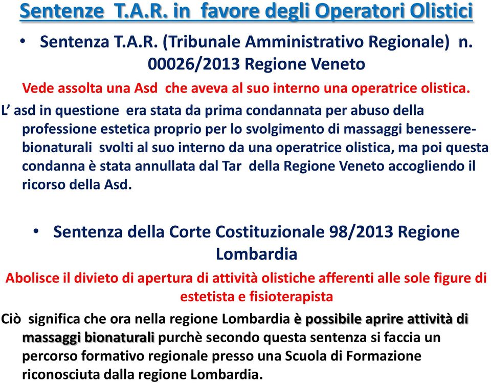 L asd in questione era stata da prima condannata per abuso della professione estetica proprio per lo svolgimento di massaggi benesserebionaturali svolti al suo interno da una operatrice olistica, ma