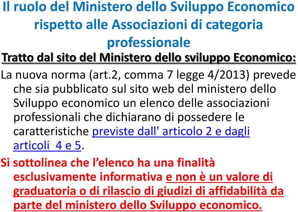 2, comma 7 legge 4/2013) prevede che sia pubblicato sul sito web del ministero dello Sviluppo economico un elenco delle associazioni professionali che