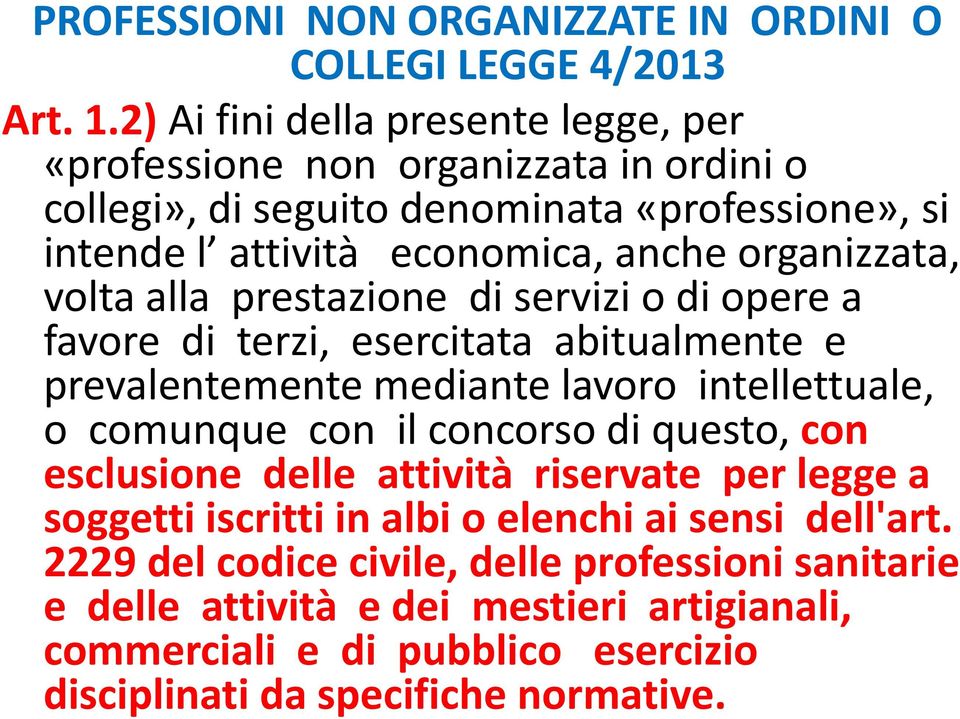 organizzata, volta alla prestazione di servizi o di opere a favore di terzi, esercitata abitualmente e prevalentemente mediante lavoro intellettuale, o comunque con il