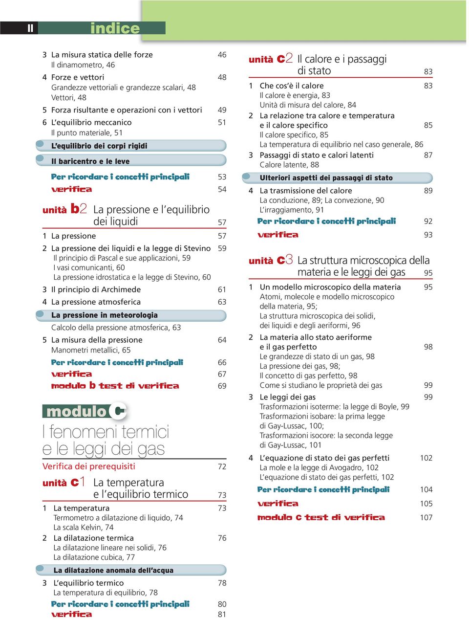 57 2 L pressione dei liquidi e l legge di Stevino 59 Il principio di Pscl e sue ppliczioni, 59 I vsi comunicnti, 60 L pressione idrosttic e l legge di Stevino, 60 3 Il principio di Archimede 61 4 L