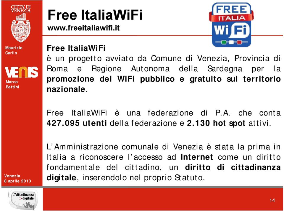pubblico e gratuito sul territorio nazionale. Free ItaliaWiFi è una federazione di P.A. che conta 427.