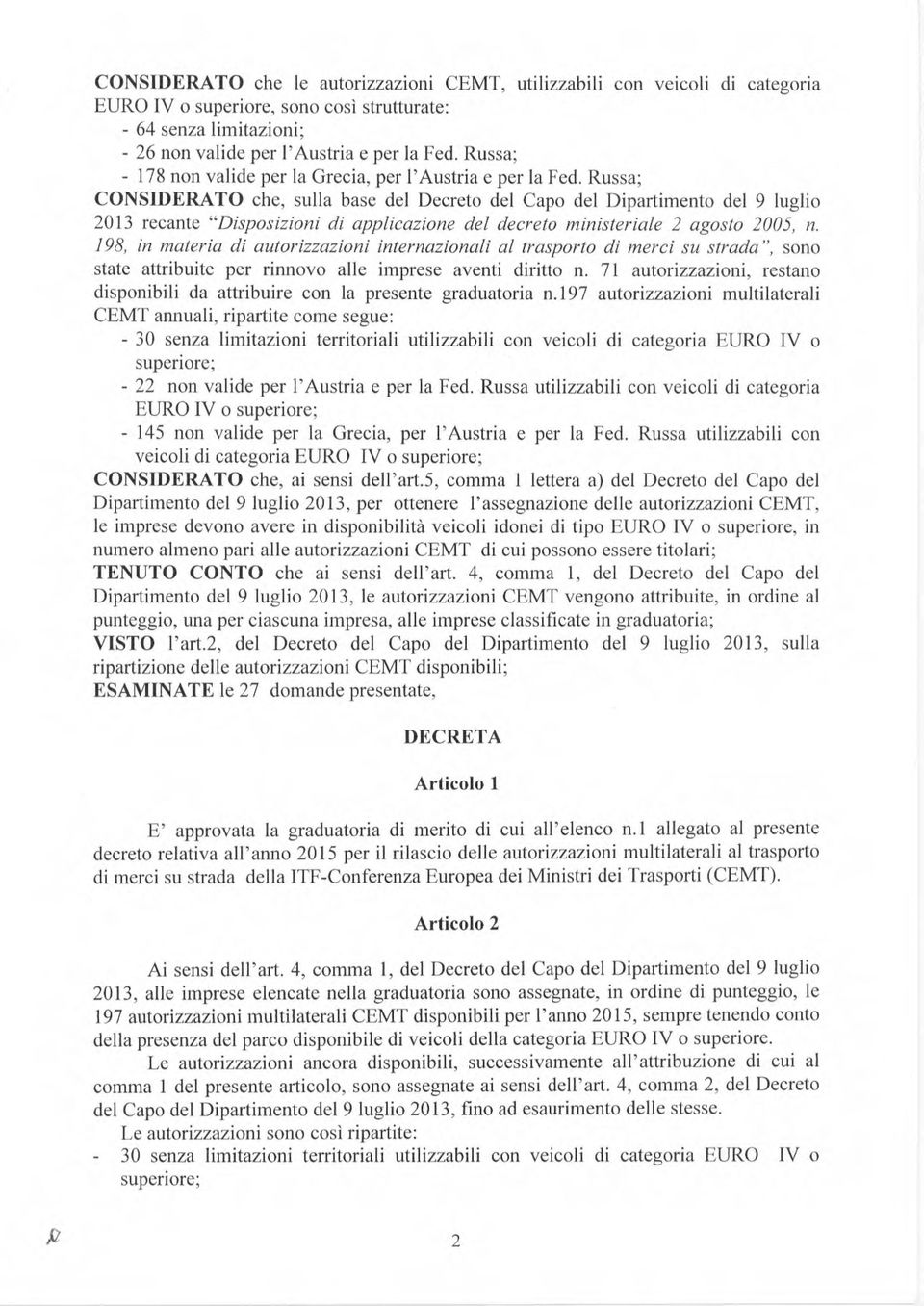 Russa; CONSIDERATO che, sulla base del Decreto del Capo del Dipartimento del 9 luglio 2013 recante "Disposizioni di applicazione del decreto ministeriale 2 agosto 2005, n.