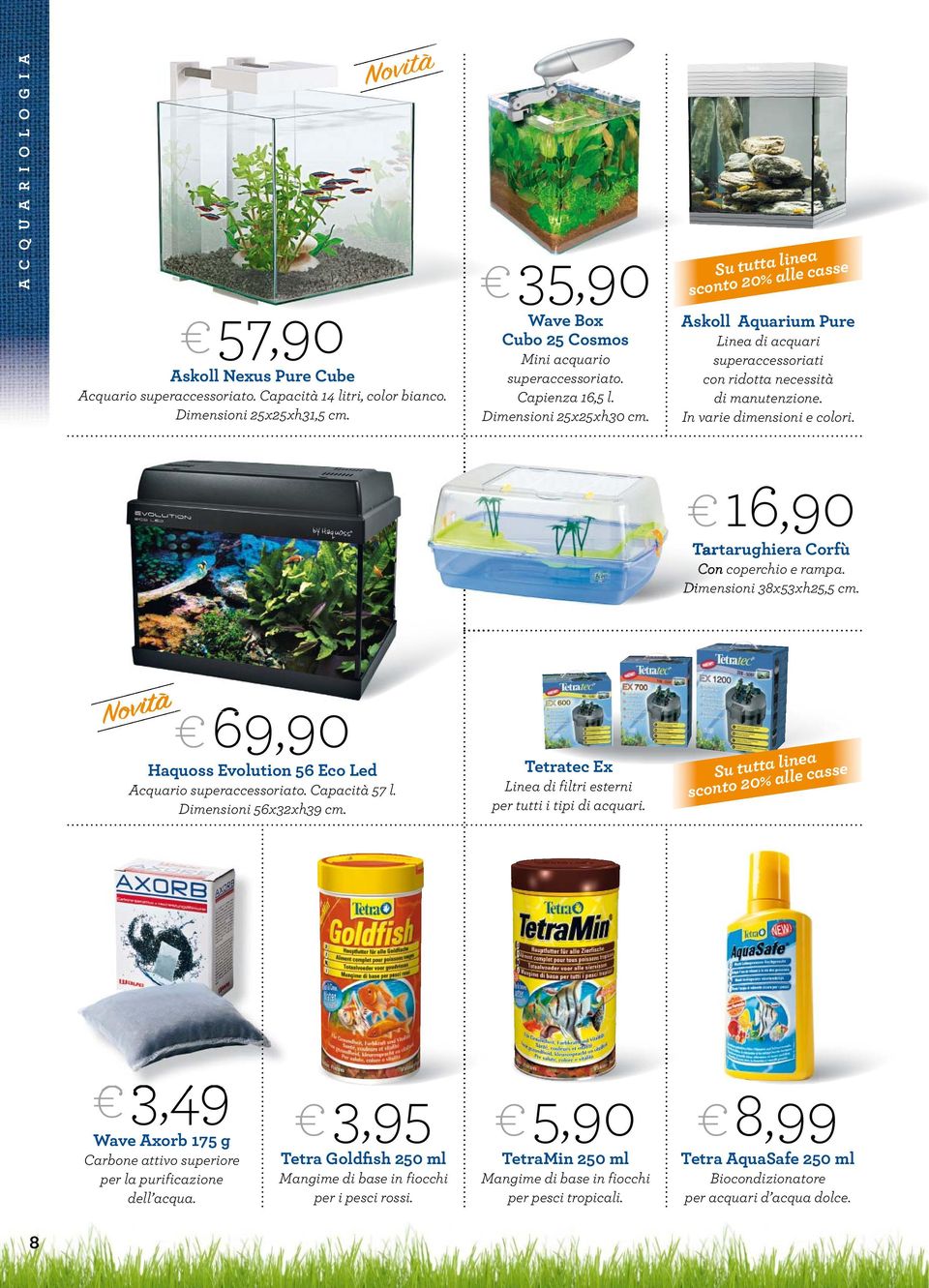 Su tutta linea sconto 20% alle casse Askoll Aquarium Pure Linea di acquari superaccessoriati con ridotta necessità di manutenzione. In varie dimensioni e colori.