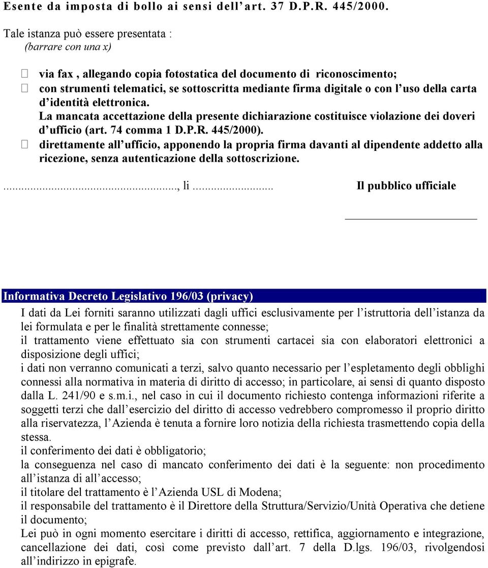 l uso della carta d identità elettronica. La mancata accettazione della presente dichiarazione costituisce violazione dei doveri d ufficio (art. 74 comma 1 D.P.R. 445/2000).