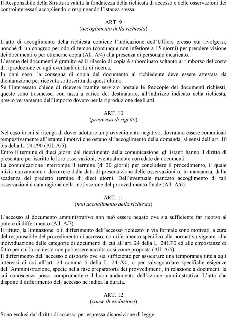 giorni) per prendere visione dei documenti o per ottenerne copia (All. A/4) alla presenza di personale incaricato.