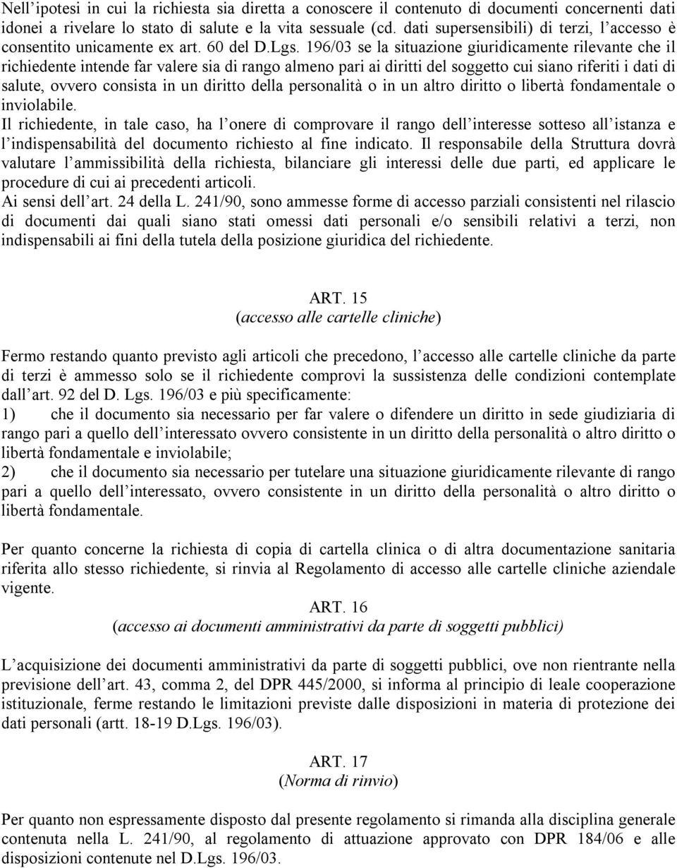 196/03 se la situazione giuridicamente rilevante che il richiedente intende far valere sia di rango almeno pari ai diritti del soggetto cui siano riferiti i dati di salute, ovvero consista in un