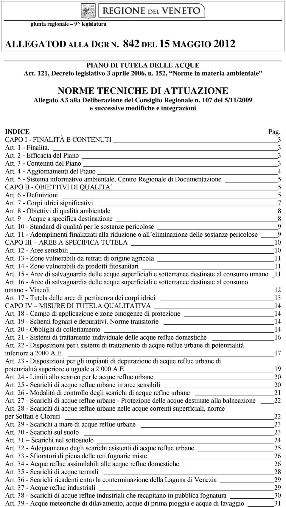 CAPO I - FINALITÀ E CONTENUTI 3 Art. 1 - Finalità. 3 Art. 2 - Efficacia del Piano 3 Art. 3 - Contenuti del Piano 3 Art. 4 - Aggiornamenti del Piano 4 Art.