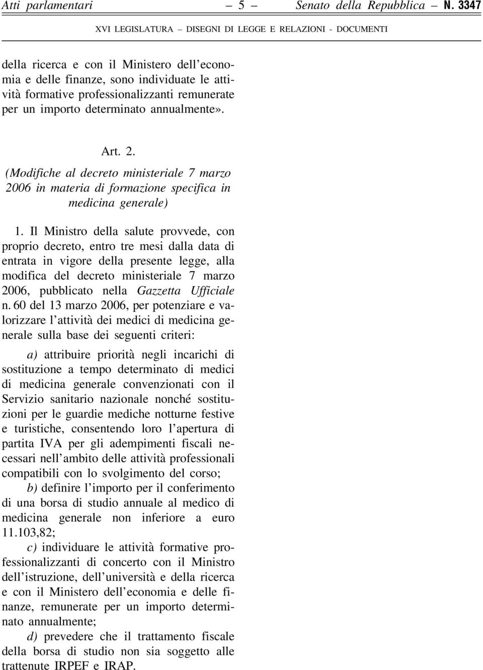 un importo determinato annualmente». Art. 2. (Modifiche al decreto ministeriale 7 marzo 2006 in materia di formazione specifica in medicina generale) 1.