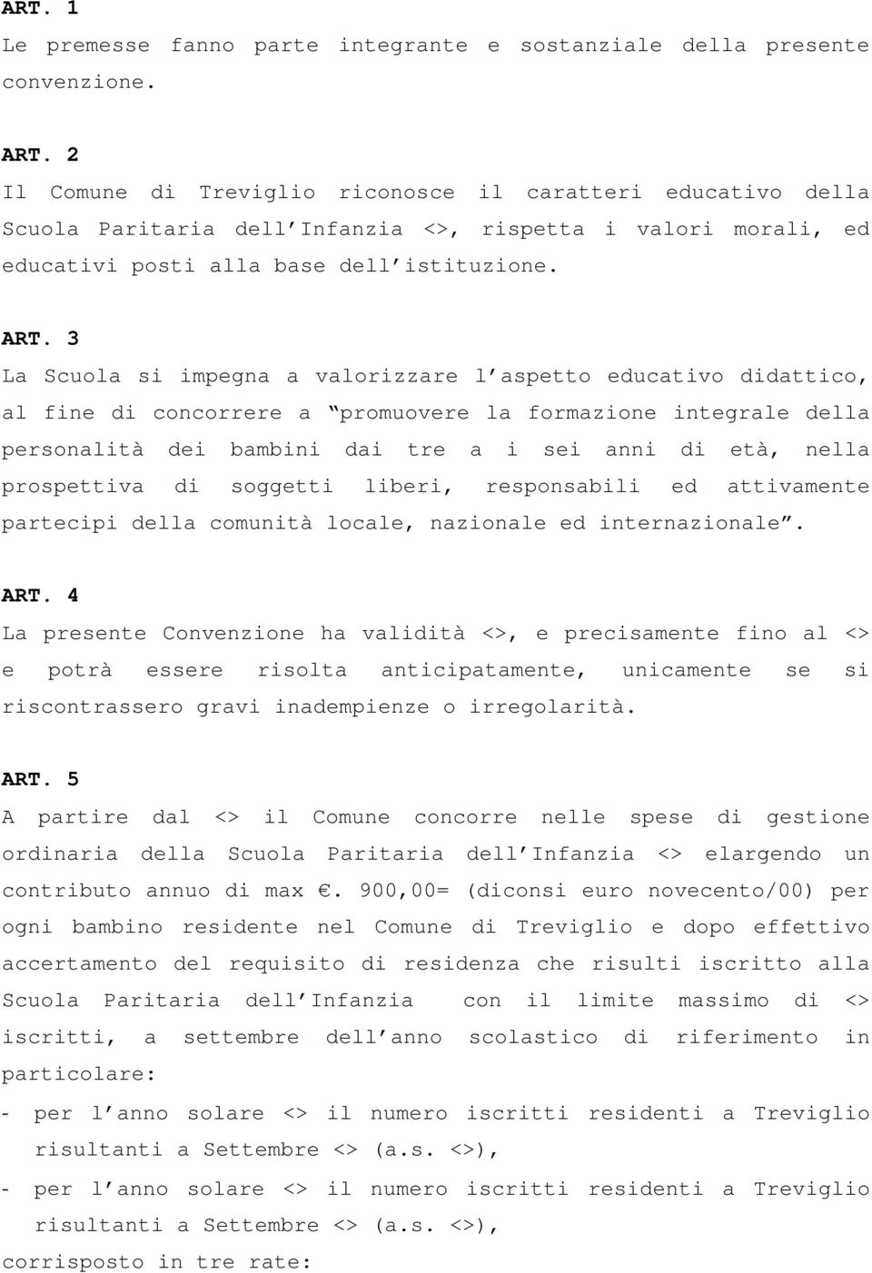 3 La Scuola si impegna a valorizzare l aspetto educativo didattico, al fine di concorrere a promuovere la formazione integrale della personalità dei bambini dai tre a i sei anni di età, nella