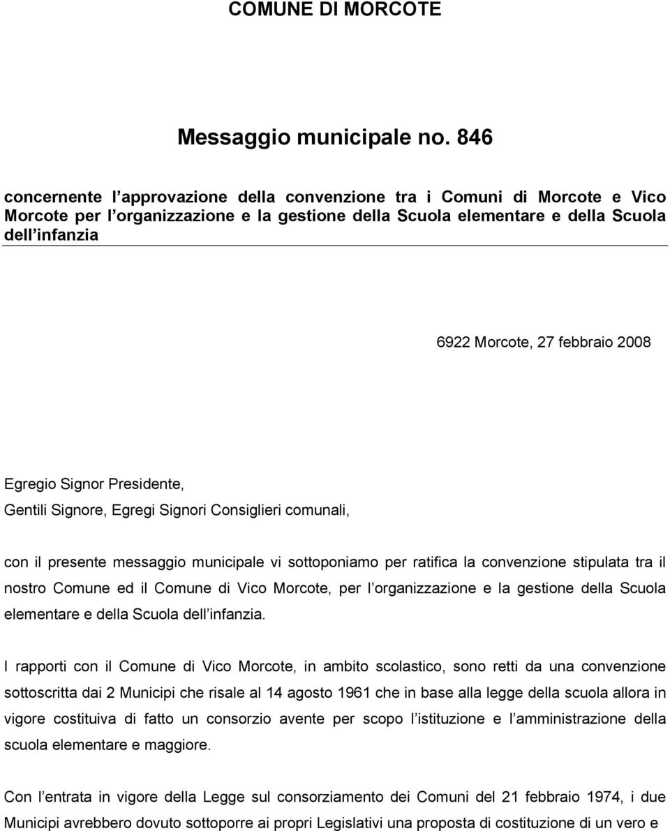 febbraio 2008 Egregio Signor Presidente, Gentili Signore, Egregi Signori Consiglieri comunali, con il presente messaggio municipale vi sottoponiamo per ratifica la convenzione stipulata tra il nostro