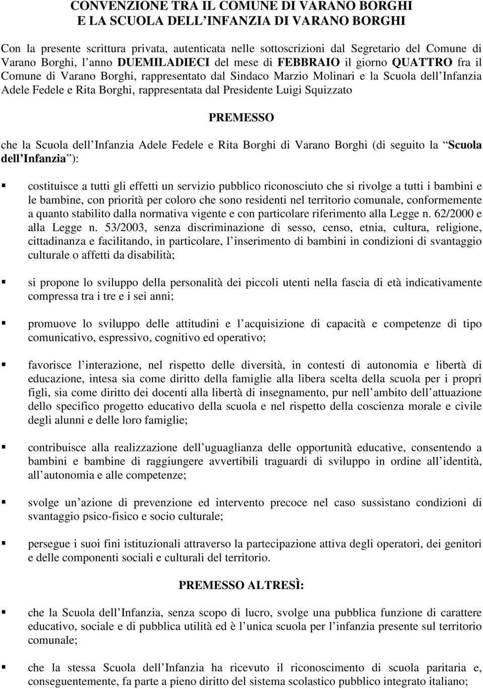 dal Presidente Luigi Squizzato PREMESSO che la Scuola dell Infanzia Adele Fedele e Rita Borghi di Varano Borghi (di seguito la Scuola dell Infanzia ): costituisce a tutti gli effetti un servizio