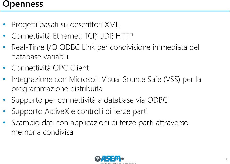 Source Safe (VSS) per la programmazione distribuita Supporto per connettività a database via ODBC Supporto