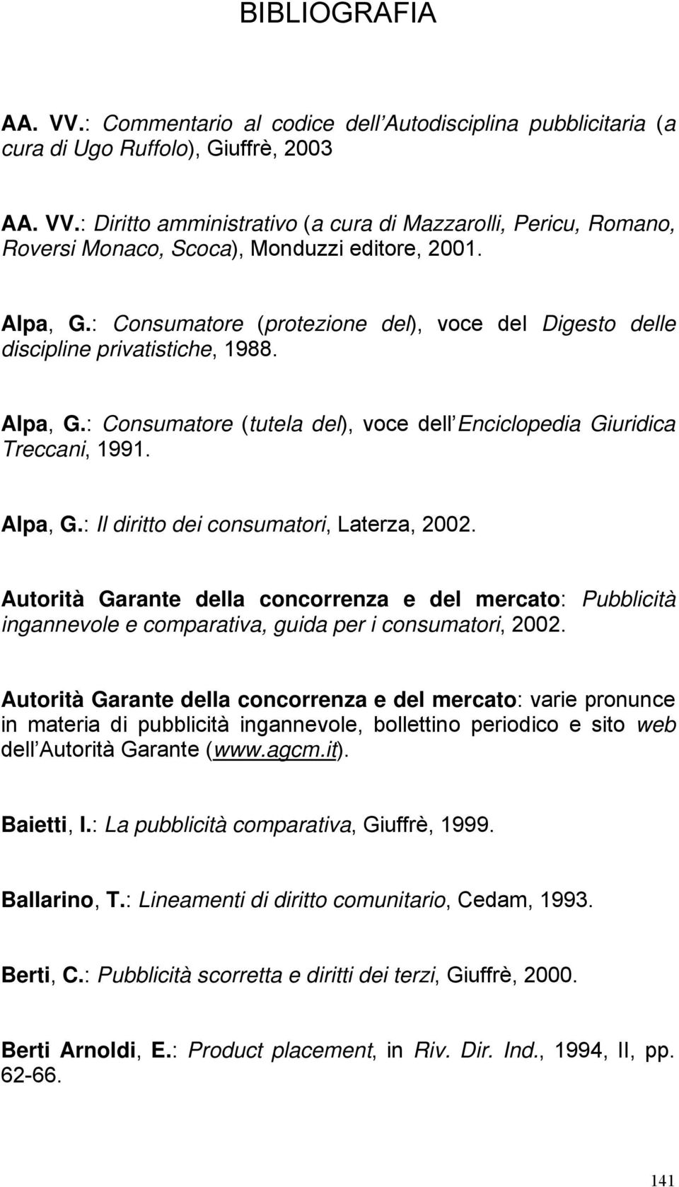 Autorità Garante della concorrenza e del mercato: Pubblicità ingannevole e comparativa, guida per i consumatori, 2002.