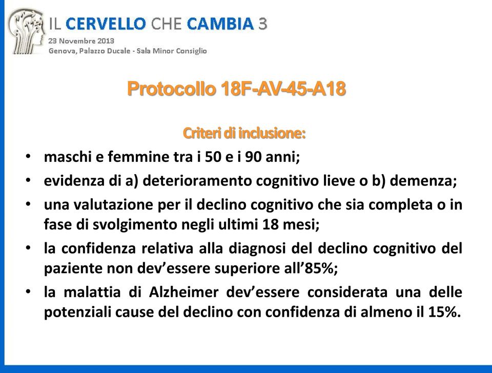 confidenza relativa alla diagnosi del declino cognitivo del paziente non dev essere superiore all 85%; la